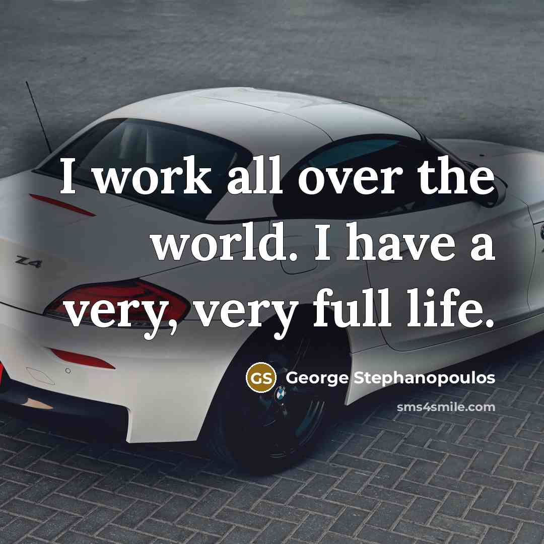 “I work all over the world. I have a very,…” quote by George Stephanopoulos
