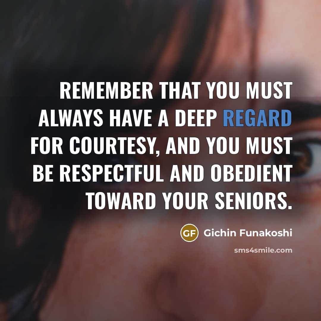 “Remember that you must always have a deep regard for…” quote by Gichin Funakoshi