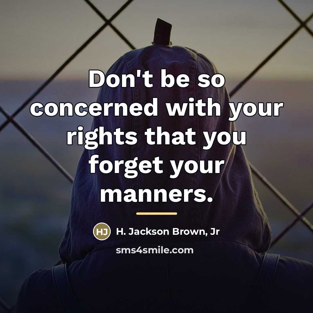 “Don't be so concerned with your rights that you forget…” quote by H. Jackson Brown, Jr