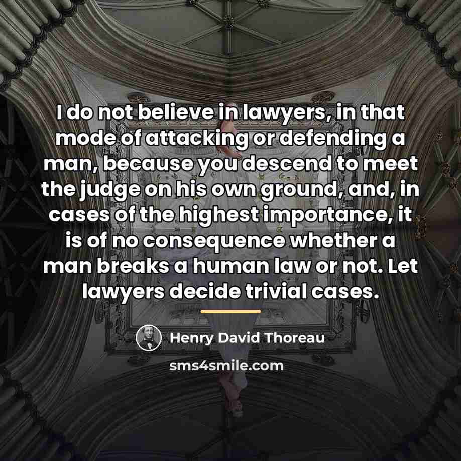 “I do not believe in lawyers, in that mode of…” quote by Henry David Thoreau