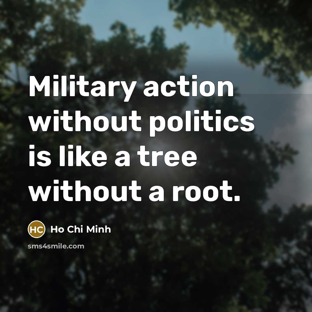 “Military action without politics is like a tree without a…” quote by Ho Chi Minh