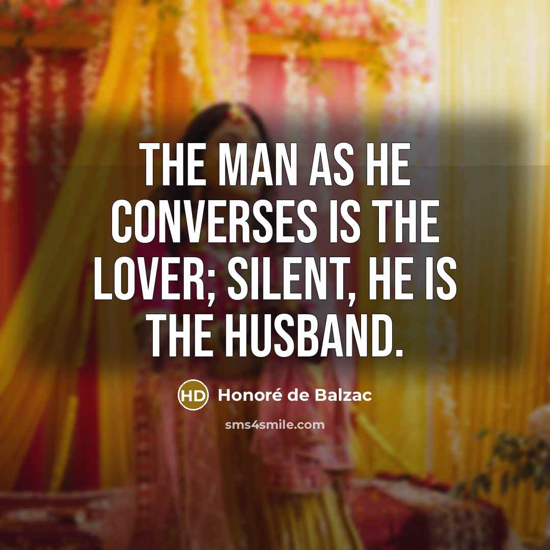 “The man as he converses is the lover; silent, he…” quote by Honore de Balzac