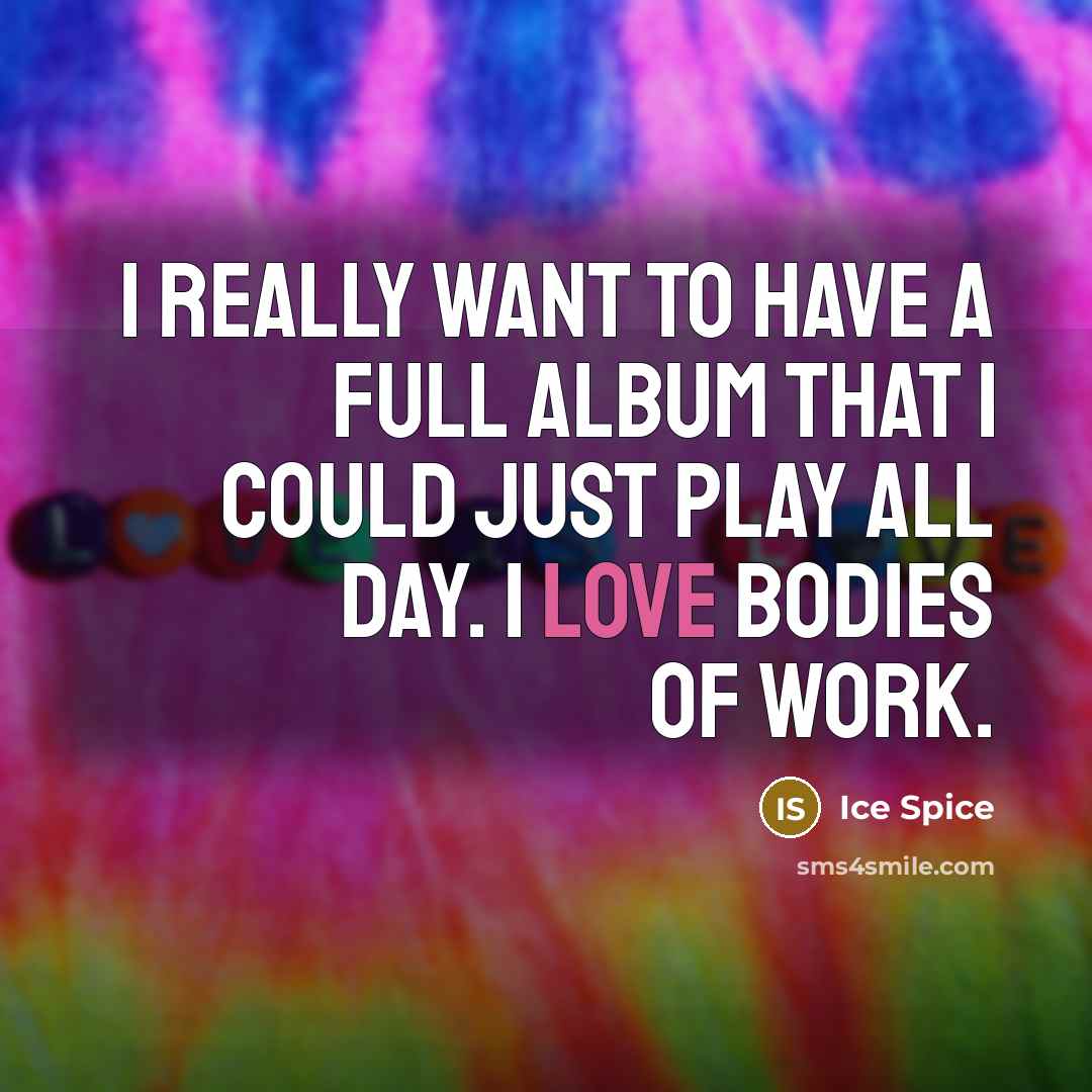 “I really want to have a full album that I…” quote by Ice Spice