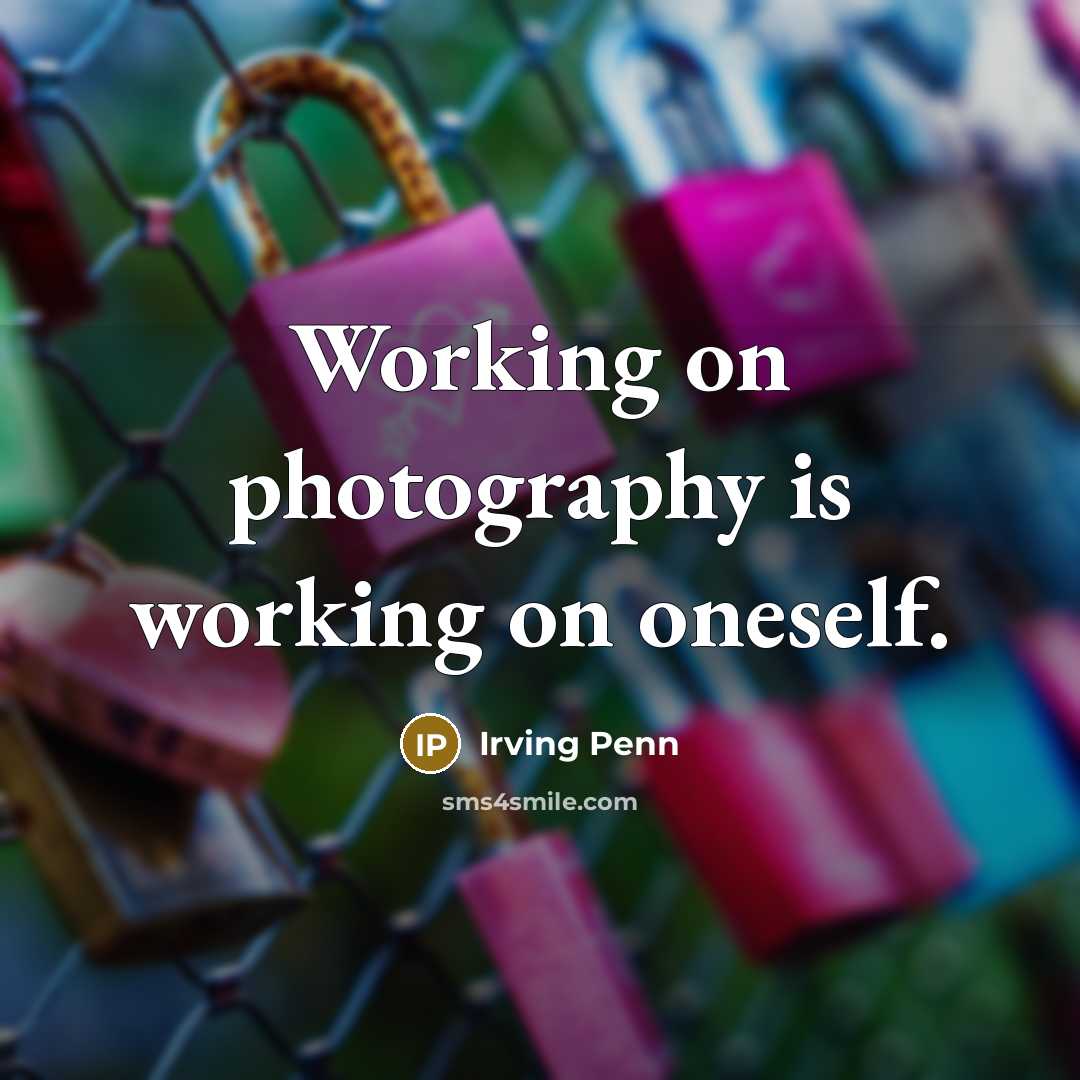 “Working on photography is working on oneself.…” quote by Irving Penn
