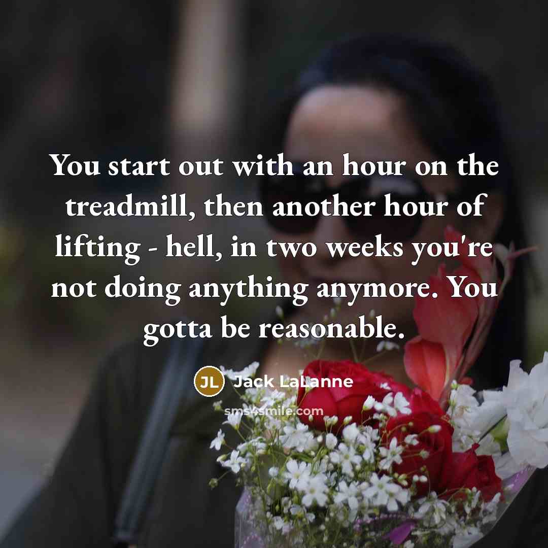 “You start out with an hour on the treadmill, then…” quote by Jack LaLanne