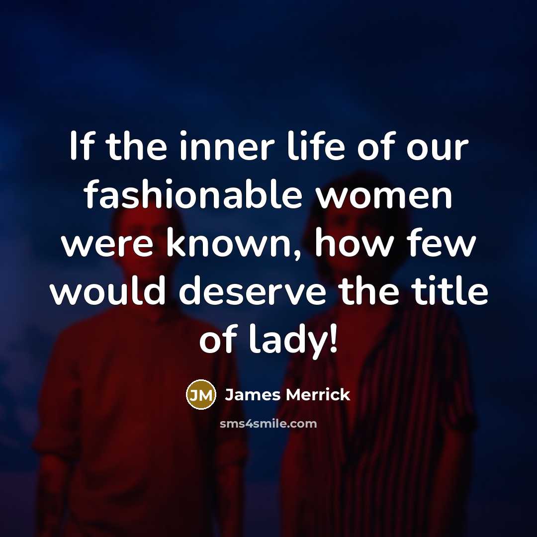 “If the inner life of our fashionable women were known,…” quote by James Merrick