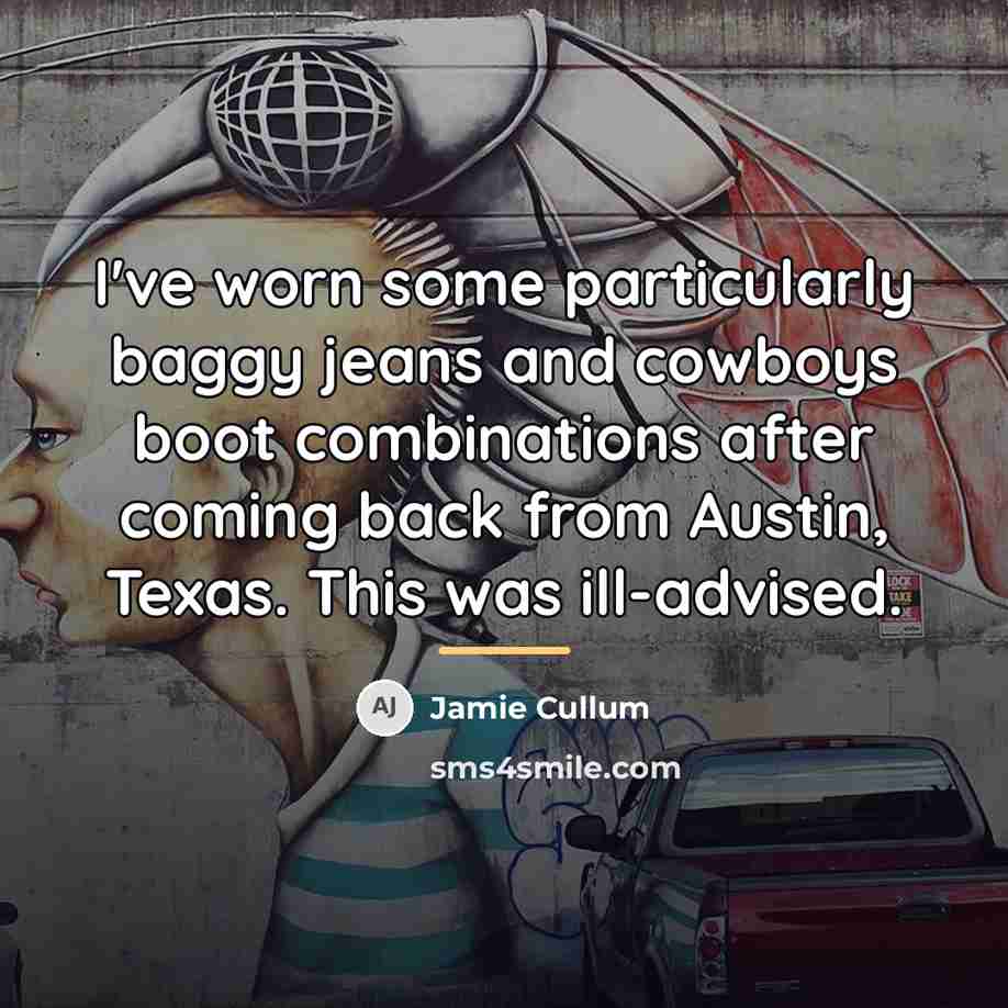 “I've worn some particularly baggy jeans and cowboys boot combinations…” quote by Jamie Cullum