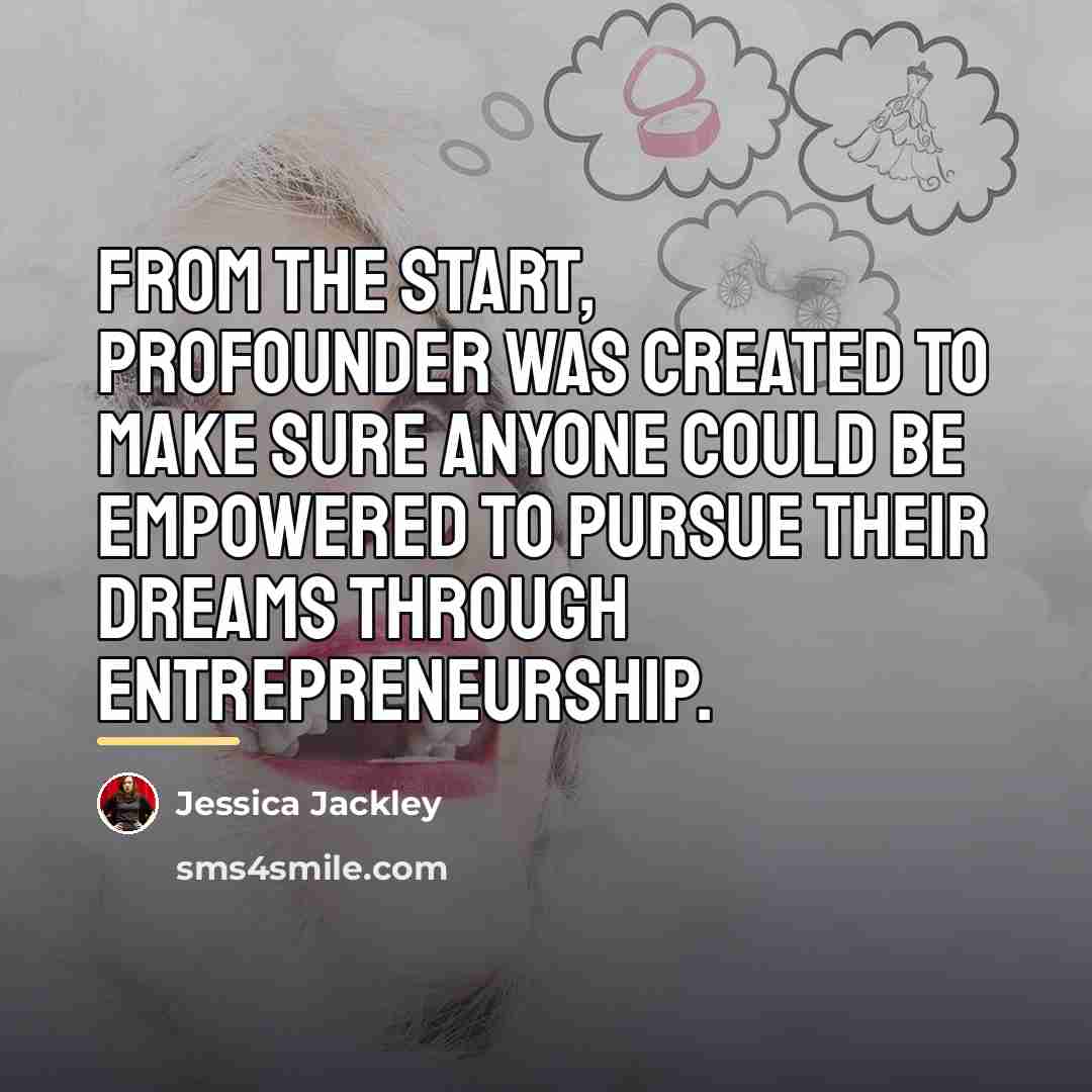 “From the start, ProFounder was created to make sure anyone…” quote by Jessica Jackley