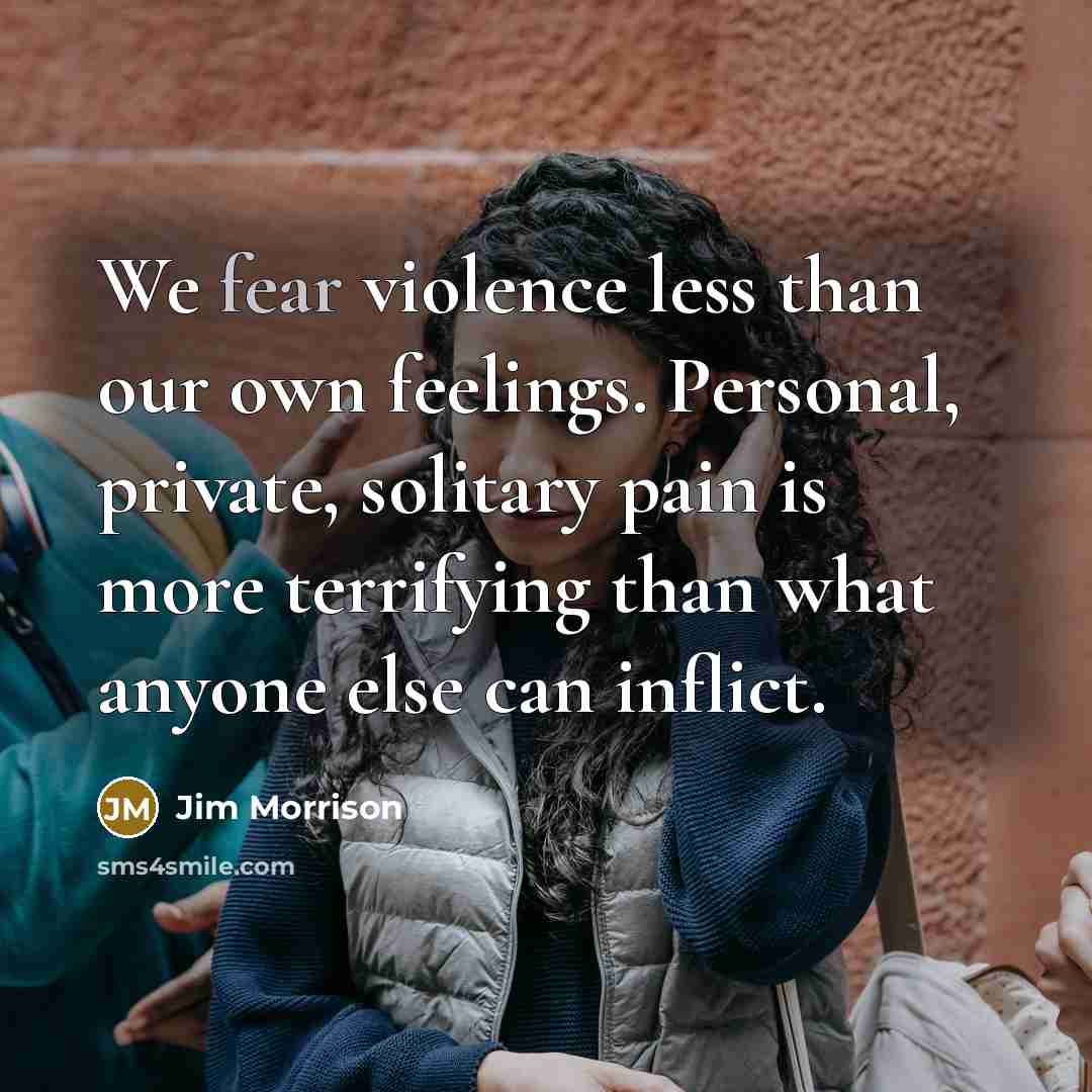 “We fear violence less than our own feelings. Personal, private,…” quote by Jim Morrison
