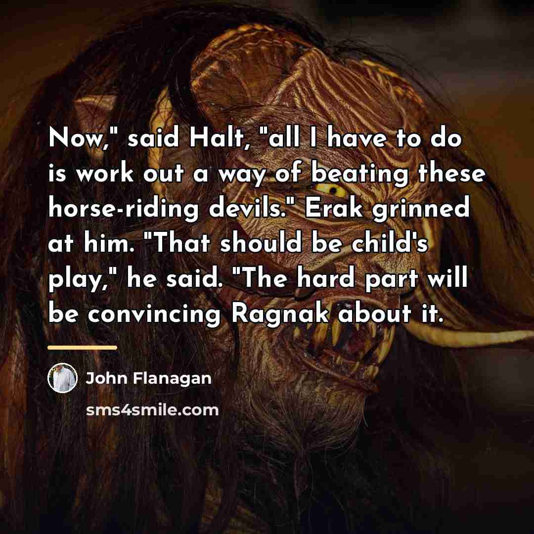 “Now," said Halt, "all I have to do is work…” quote by John Flanagan