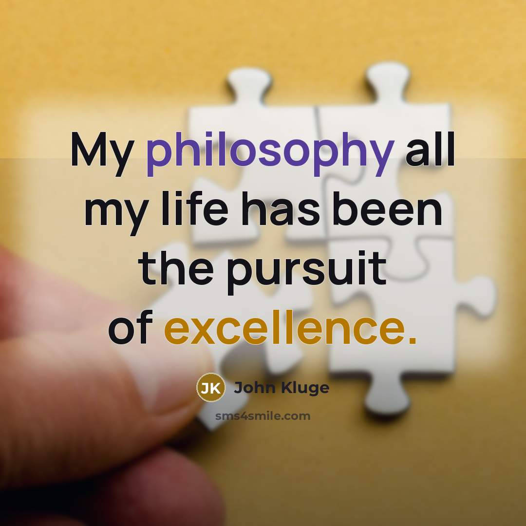 “My philosophy all my life has been the pursuit of…” quote by John Kluge