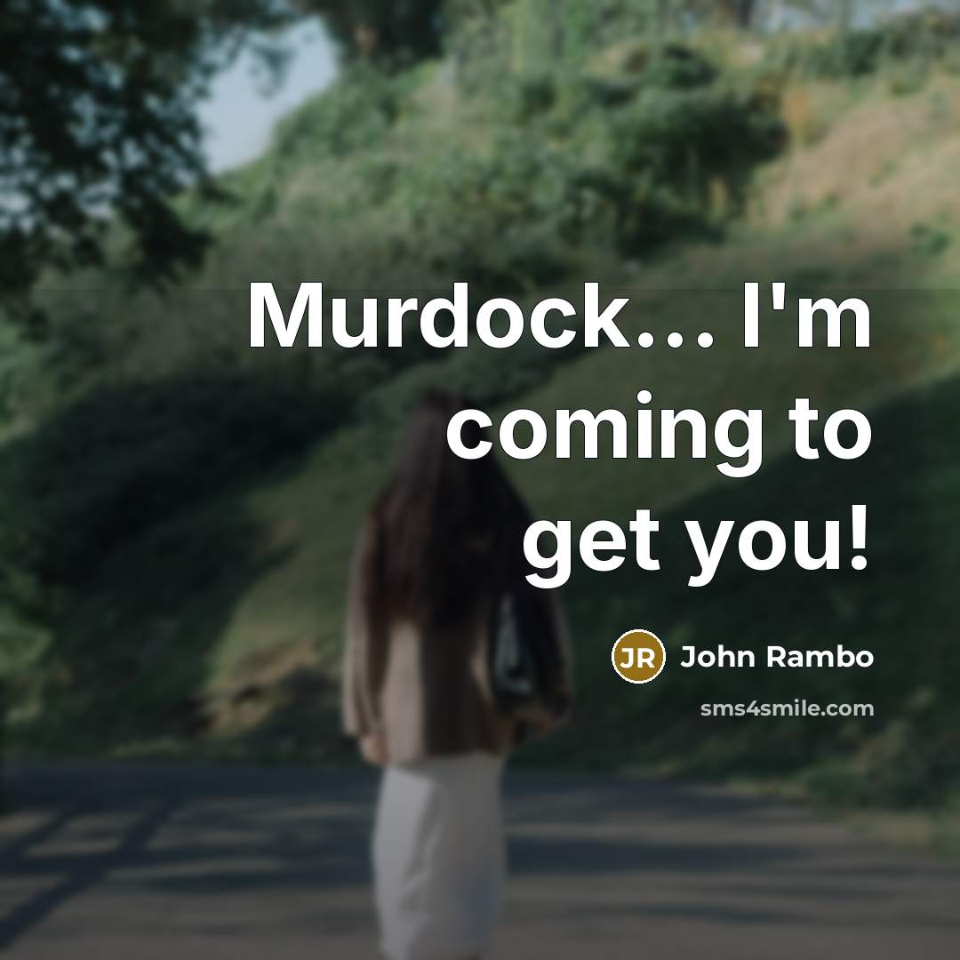 “Murdock... I'm coming to get you!…” quote by John Rambo