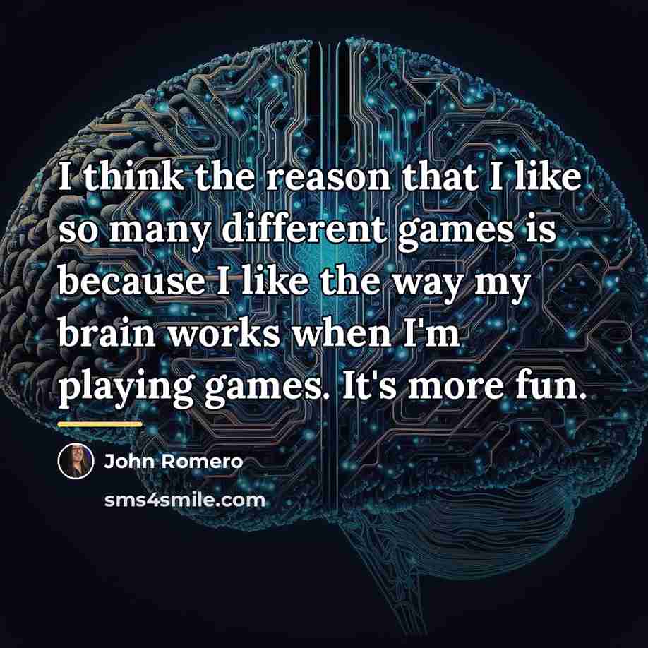 “I think the reason that I like so many different…” quote by John Romero