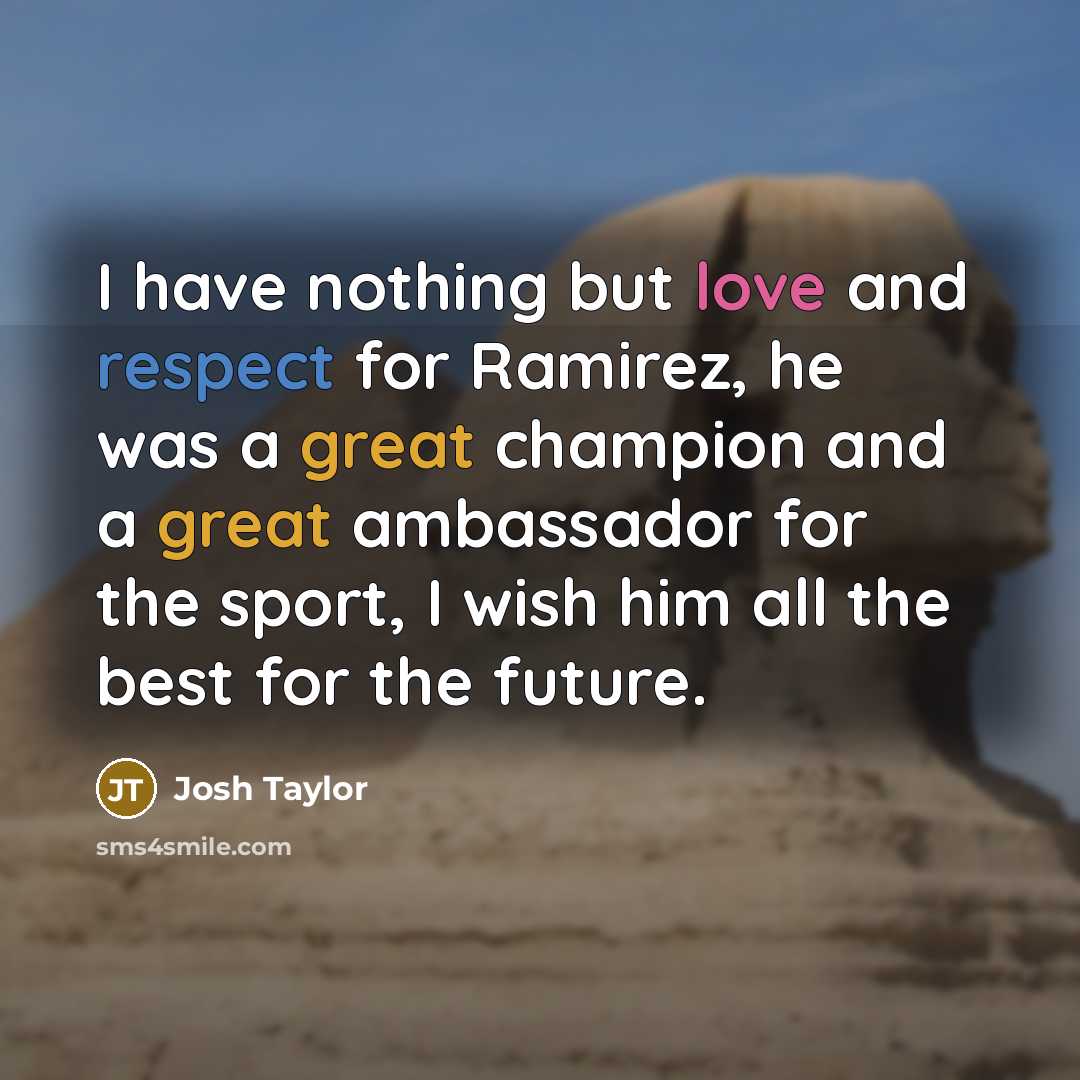 “I have nothing but love and respect for Ramirez, he…” quote by Josh Taylor