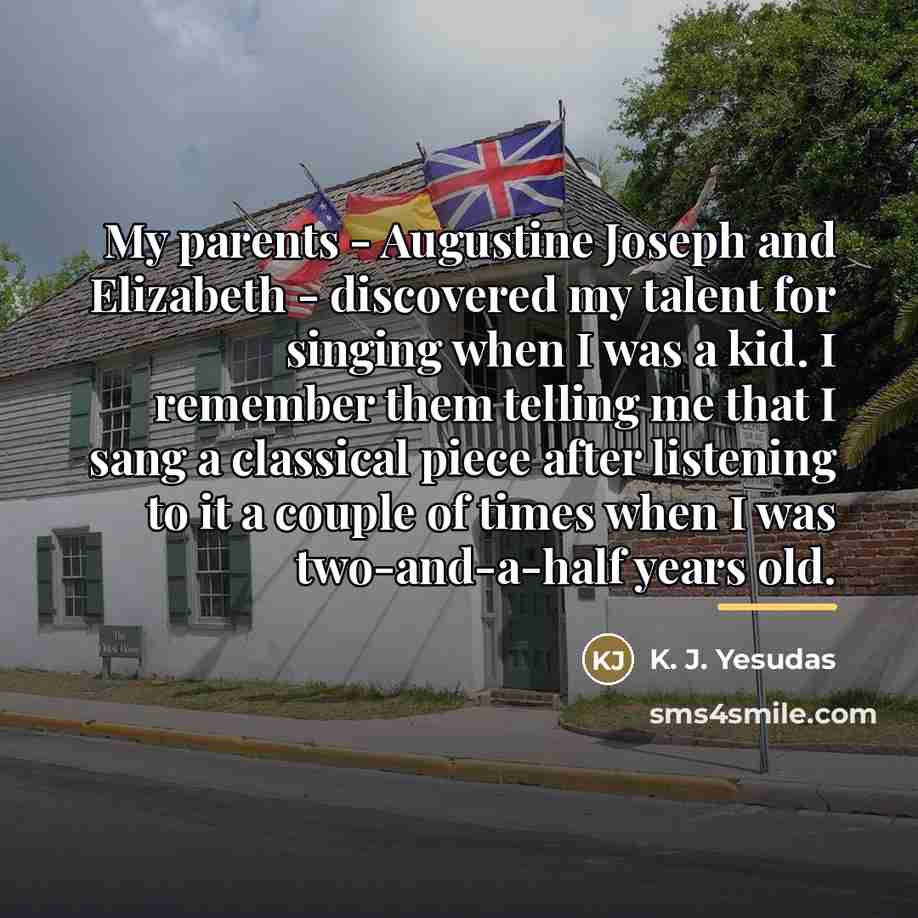 “My parents - Augustine Joseph and Elizabeth - discovered my…” quote by K. J. Yesudas