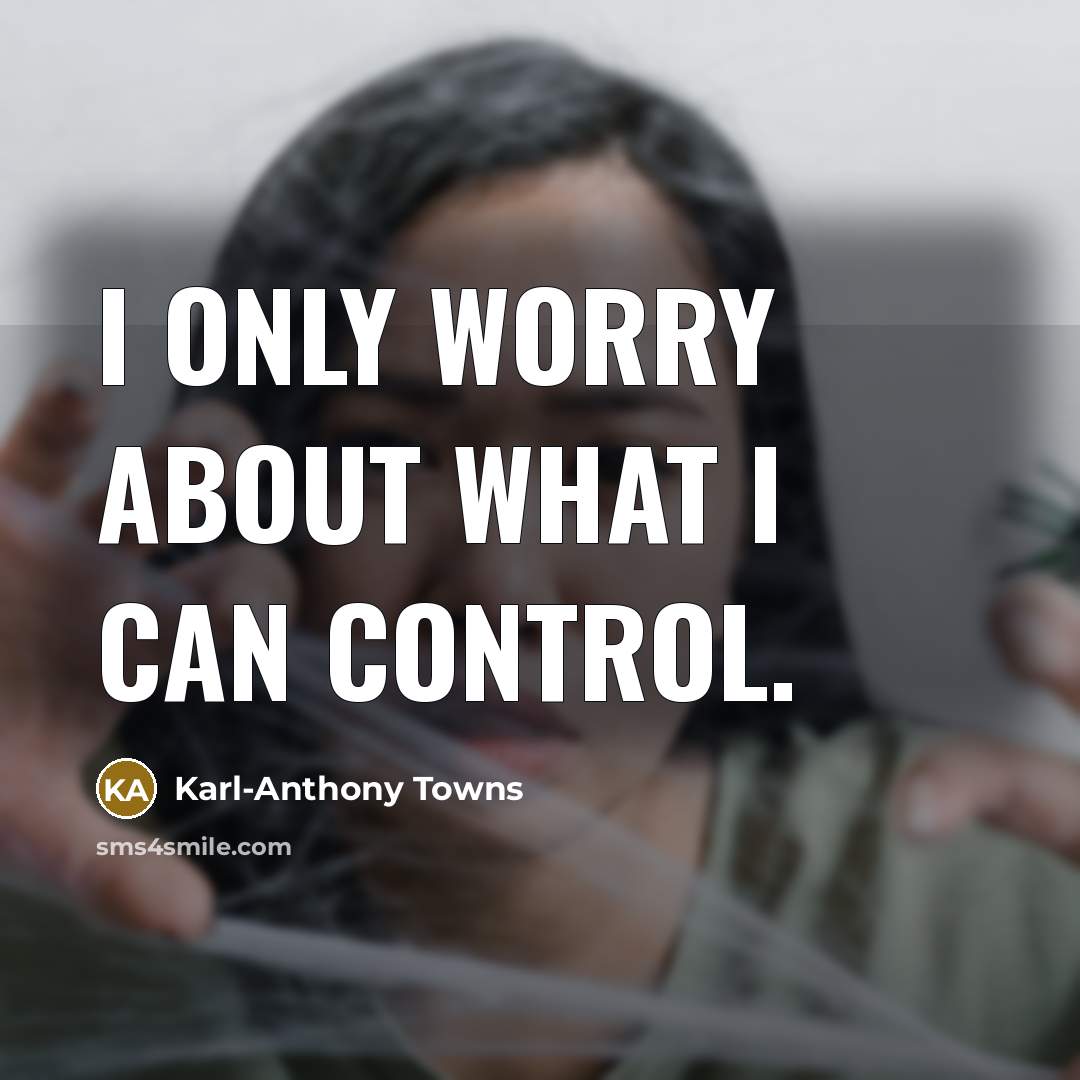 “I only worry about what I can control.…” quote by Karl-Anthony Towns