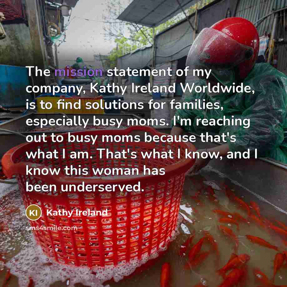 “The mission statement of my company, Kathy Ireland Worldwide, is…” quote by Kathy Ireland