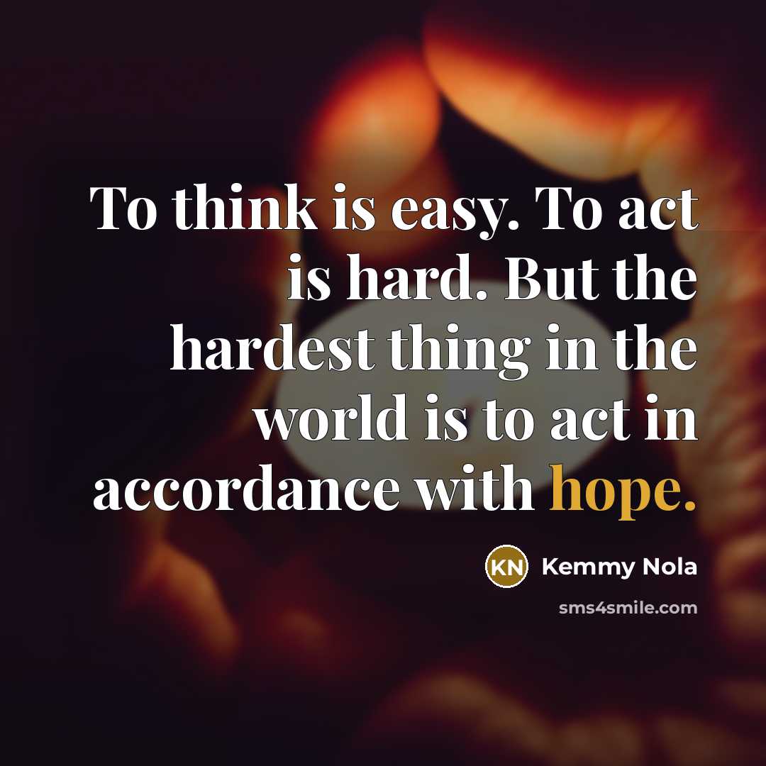“To think is easy. To act is hard. But the…” quote by Kemmy Nola