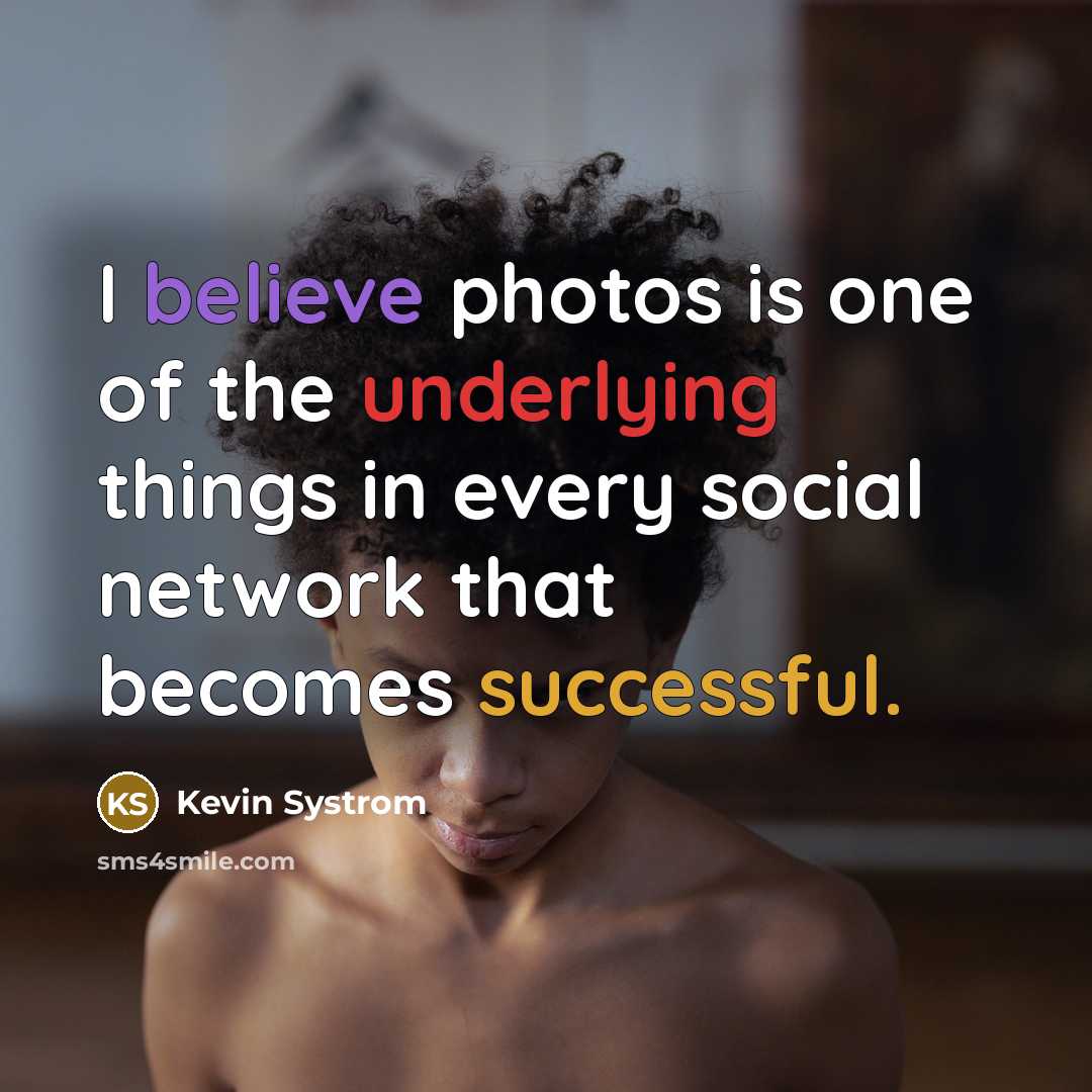 “I believe photos is one of the underlying things in…” quote by Kevin Systrom