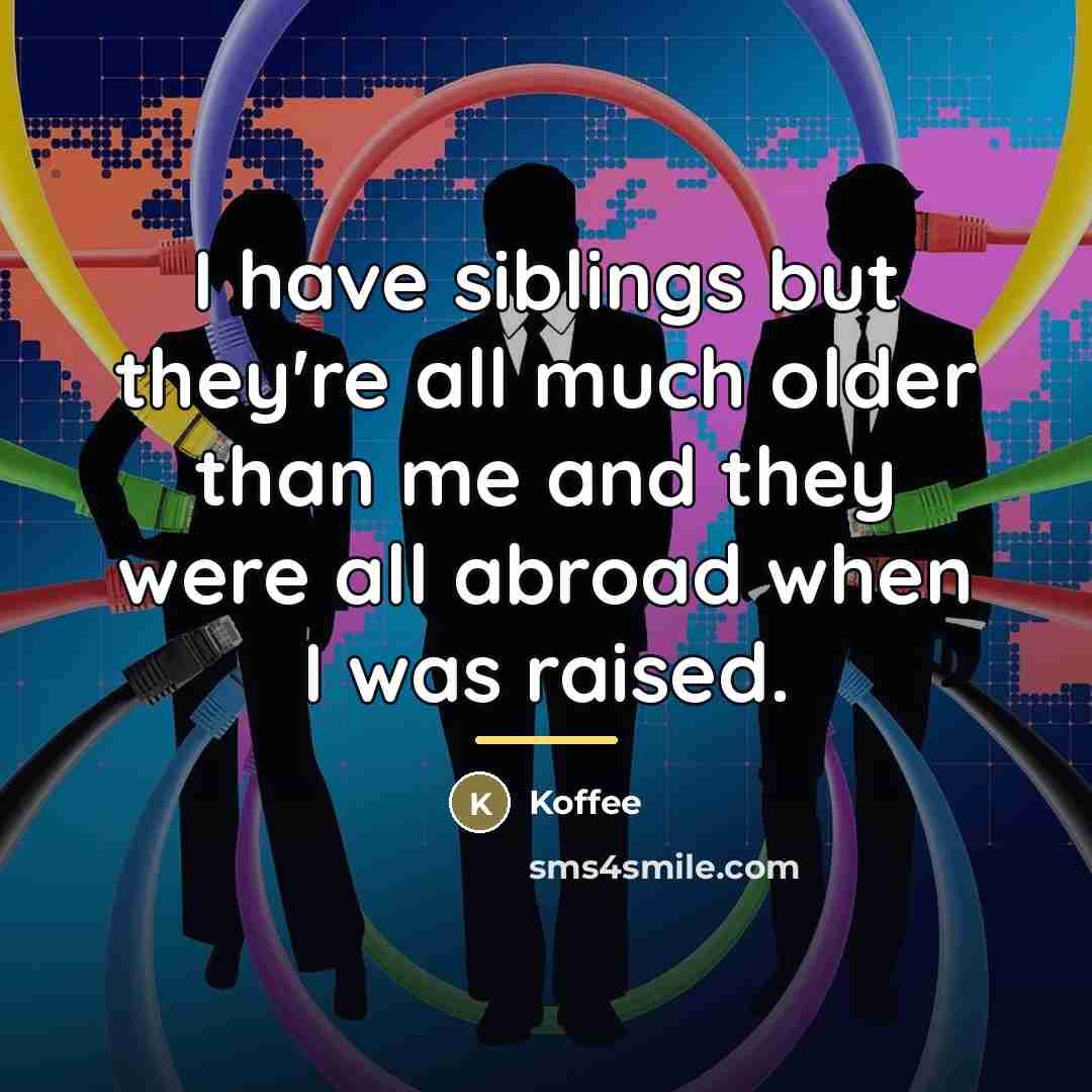 “I have siblings but they're all much older than me…” quote by Koffee
