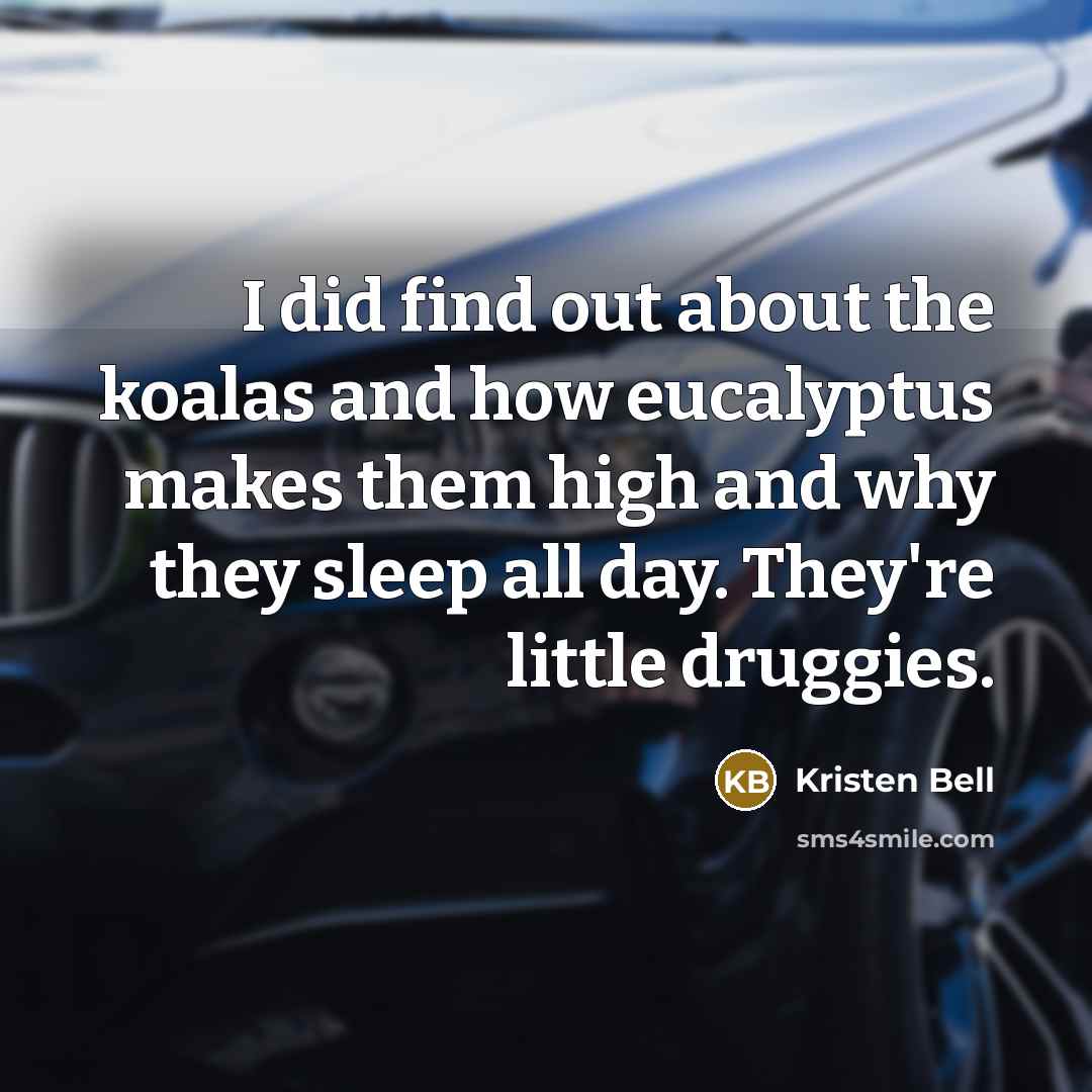 “I did find out about the koalas and how eucalyptus…” quote by Kristen Bell