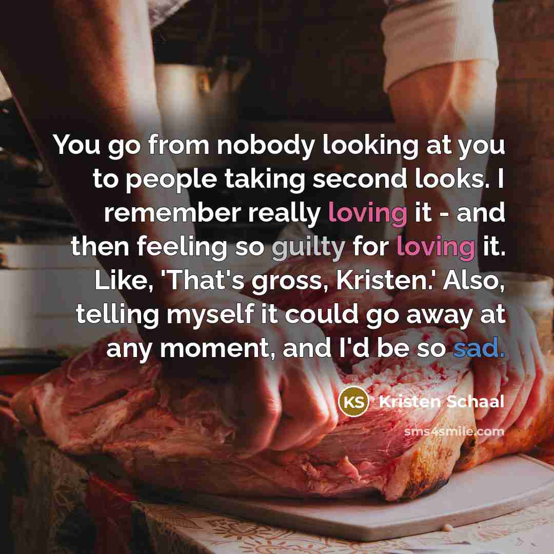 “You go from nobody looking at you to people taking…” quote by Kristen Schaal