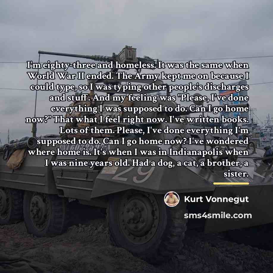 “I'm eighty-three and homeless. It was the same when World…” quote by Kurt Vonnegut