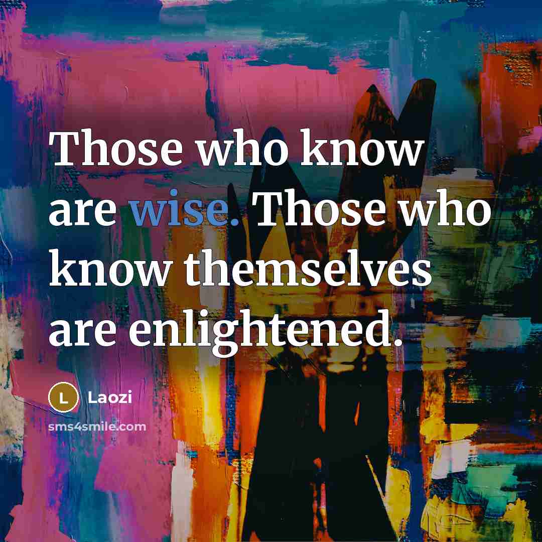 “Those who know are wise. Those who know themselves are…” quote by Laozi