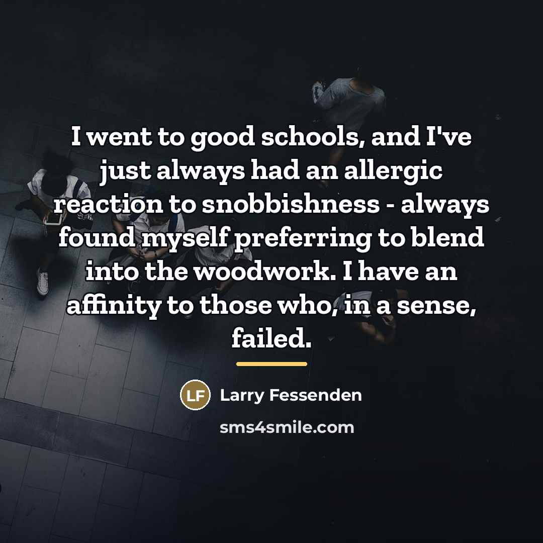 “I went to good schools, and I've just always had…” quote by Larry Fessenden