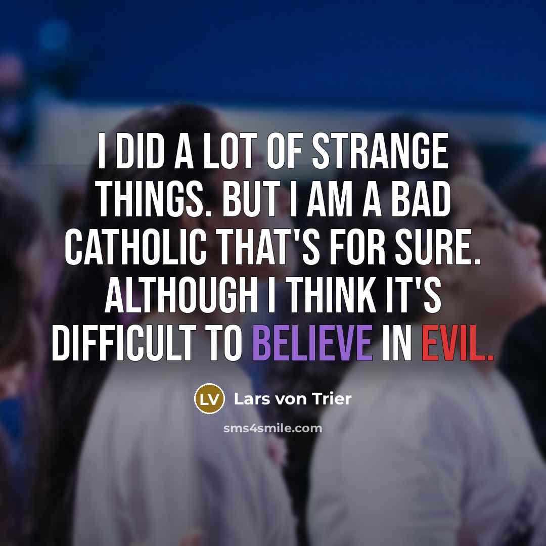 “I did a lot of strange things. But I am…” quote by Lars von Trier