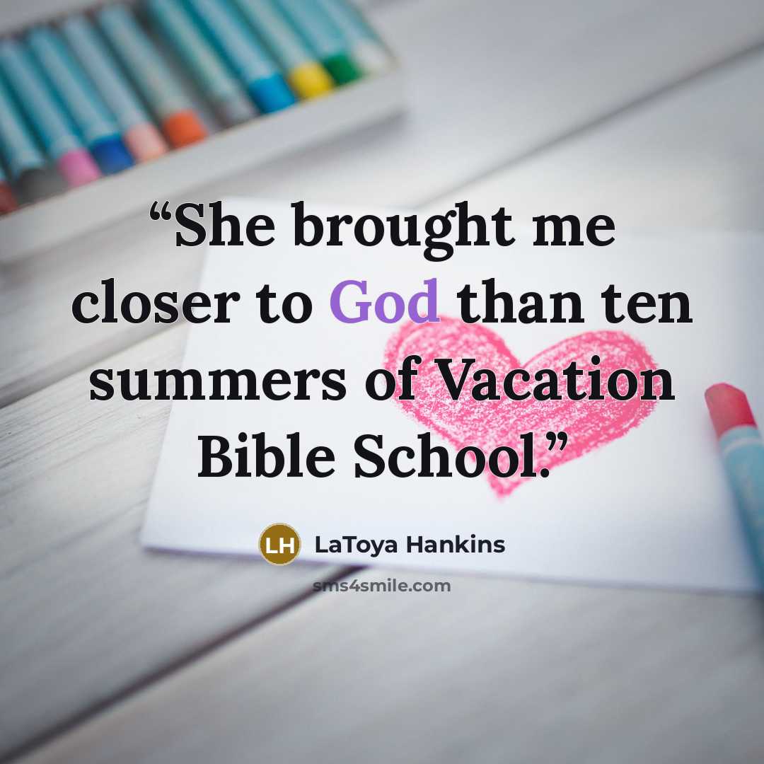 “She brought me closer to God than ten summers of Vacation Bible School.” quote by LaToya Hankins
