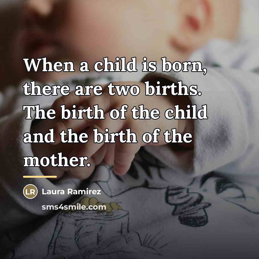 “When a child is born, there are two births. The…” quote by Laura Ramirez