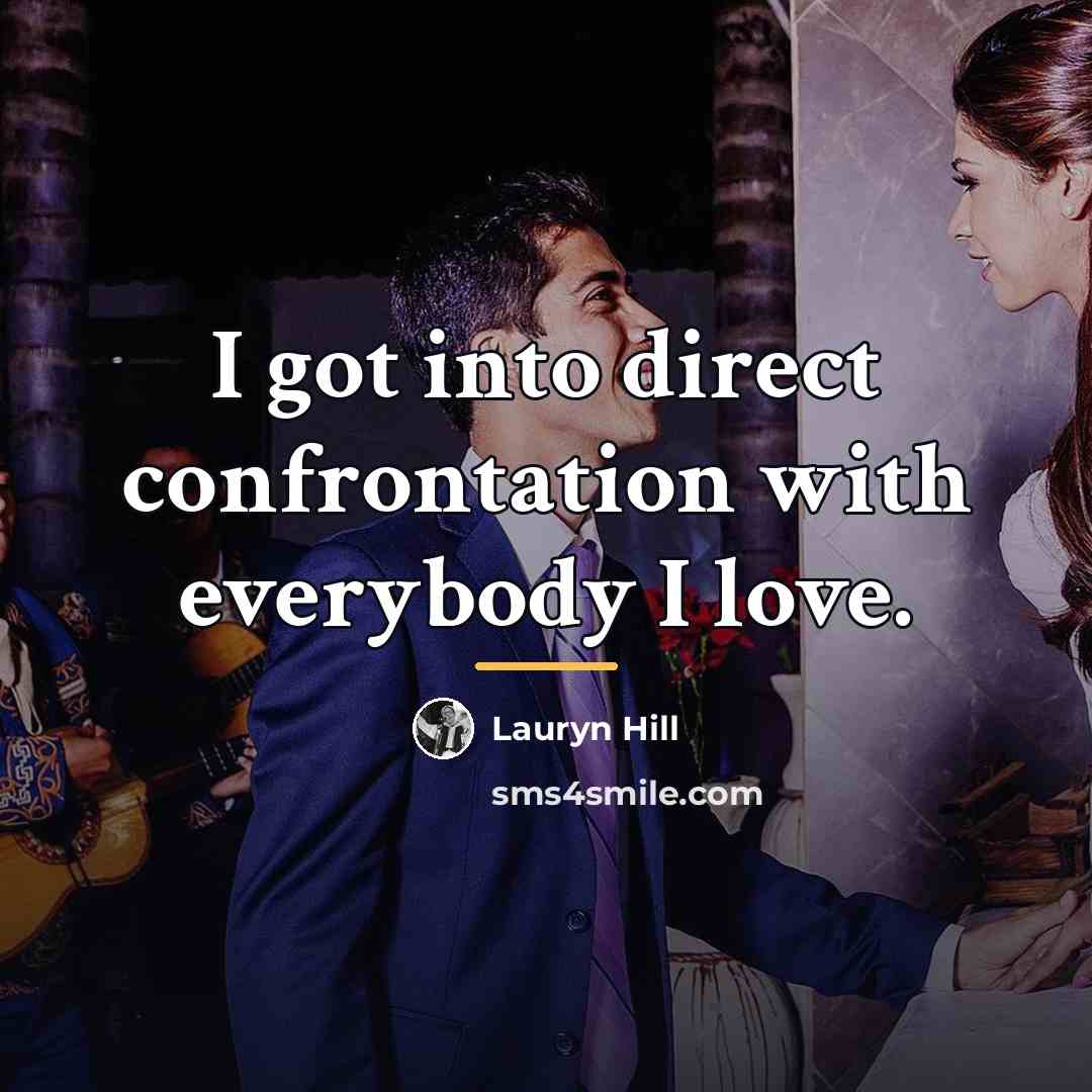 “I got into direct confrontation with everybody I love.…” quote by Lauryn Hill