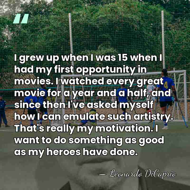 I grew up when I was 15 when I had my first&hellip; - Leonardo DiCaprio