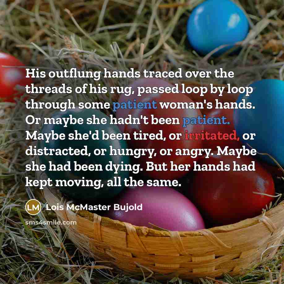 “His outflung hands traced over the threads of his rug,…” quote by Lois McMaster Bujold