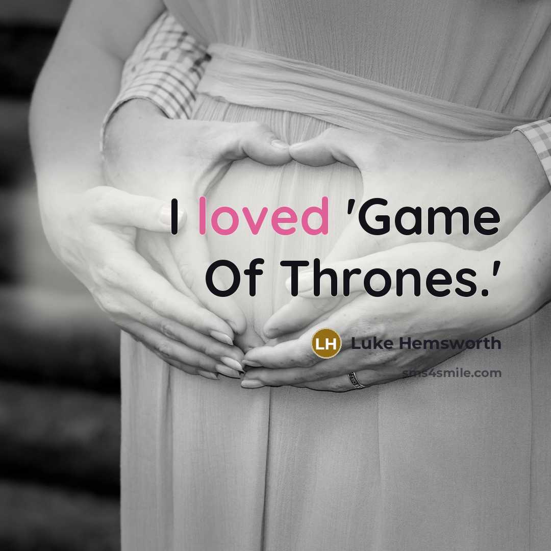 “I loved 'Game Of Thrones.'…” quote by Luke Hemsworth