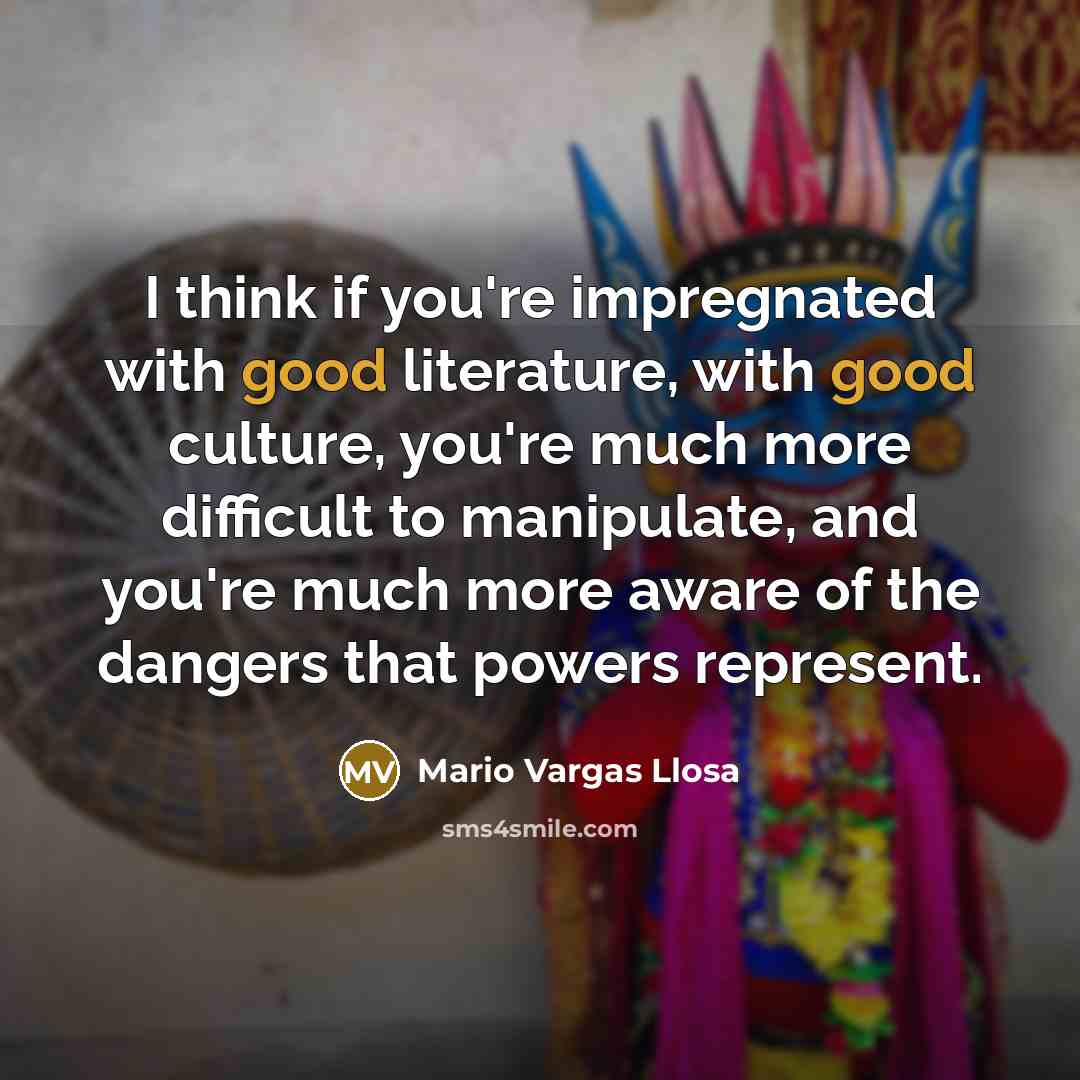 “I think if you're impregnated with good literature, with good…” quote by Mario Vargas Llosa