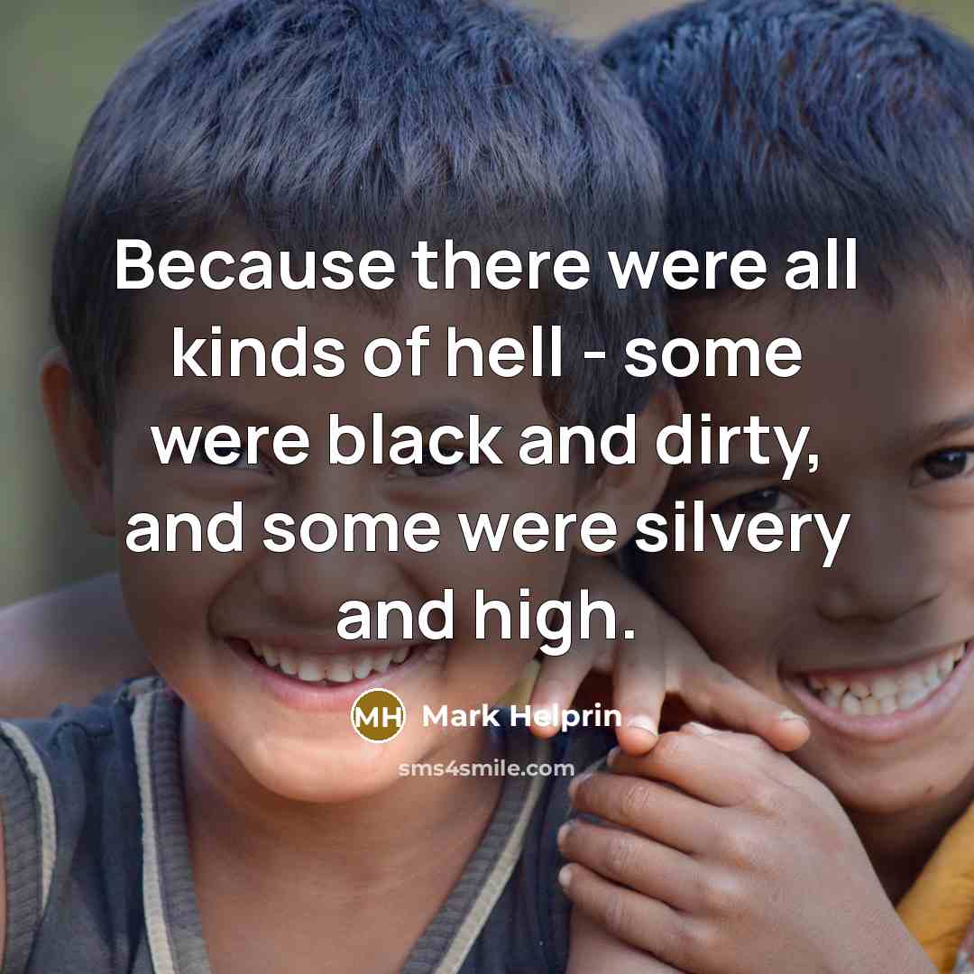 “Because there were all kinds of hell - some were…” quote by Mark Helprin