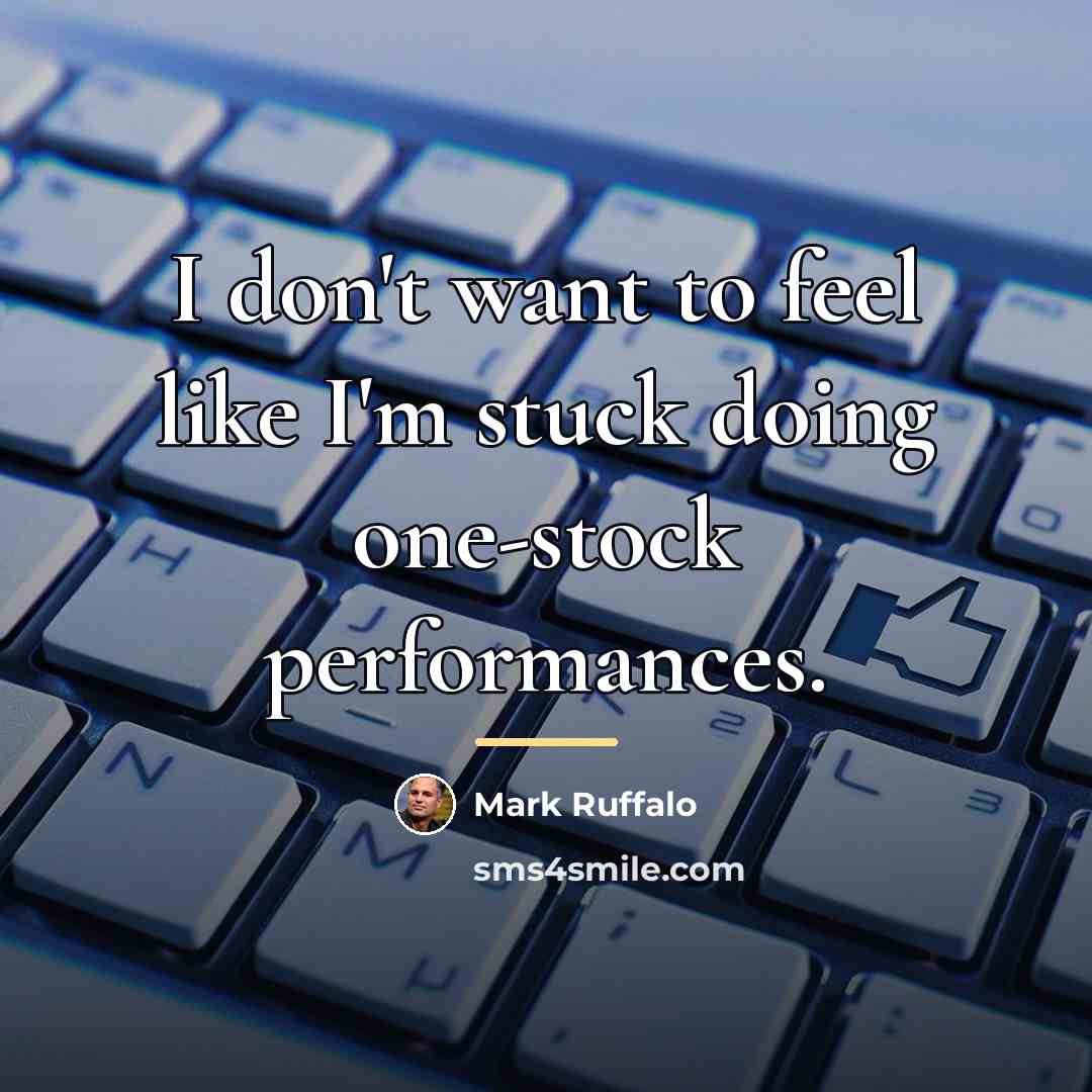 “I don't want to feel like I'm stuck doing one-stock…” quote by Mark Ruffalo