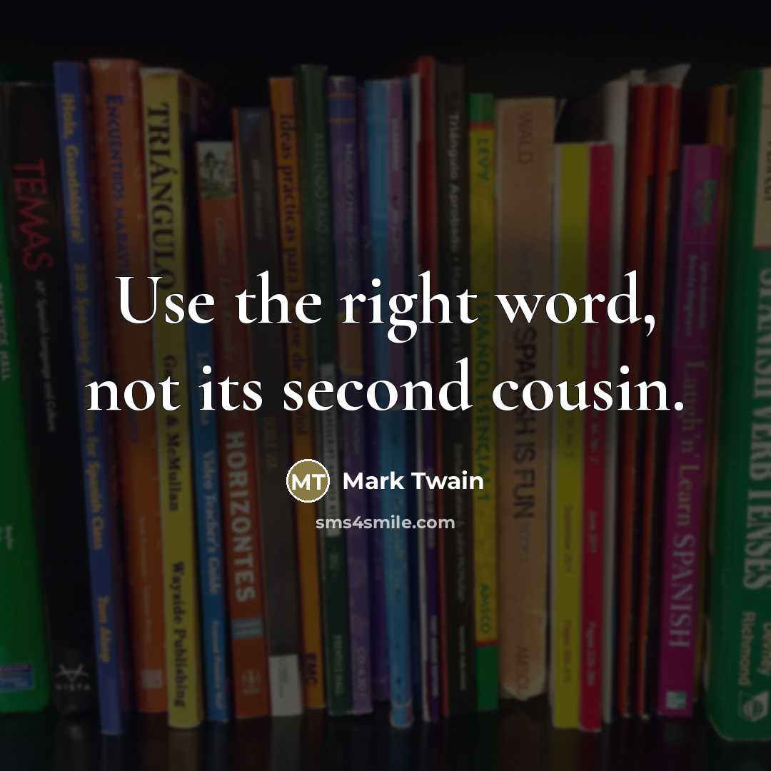 “Use the right word, not its second cousin.…” quote by Mark Twain