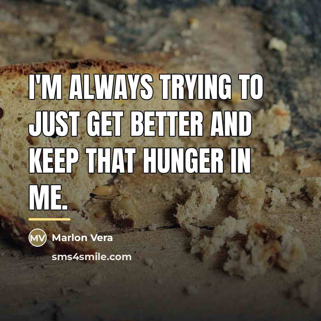 “I'm always trying to just get better and keep that…” quote by Marlon Vera