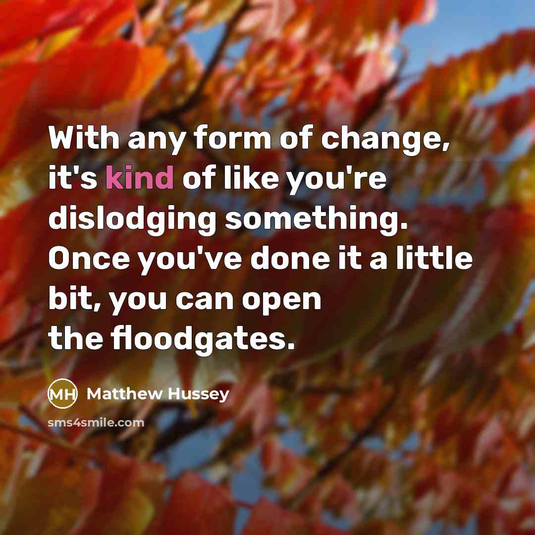 “With any form of change, it's kind of like you're…” quote by Matthew Hussey