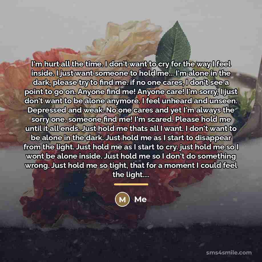 “I'm hurt all the time. I don't want to cry…” quote by Me
