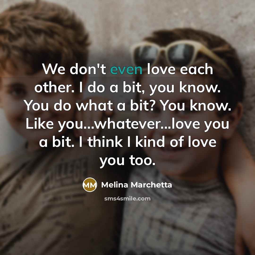 “We don't even love each other. I do a bit,…” quote by Melina Marchetta