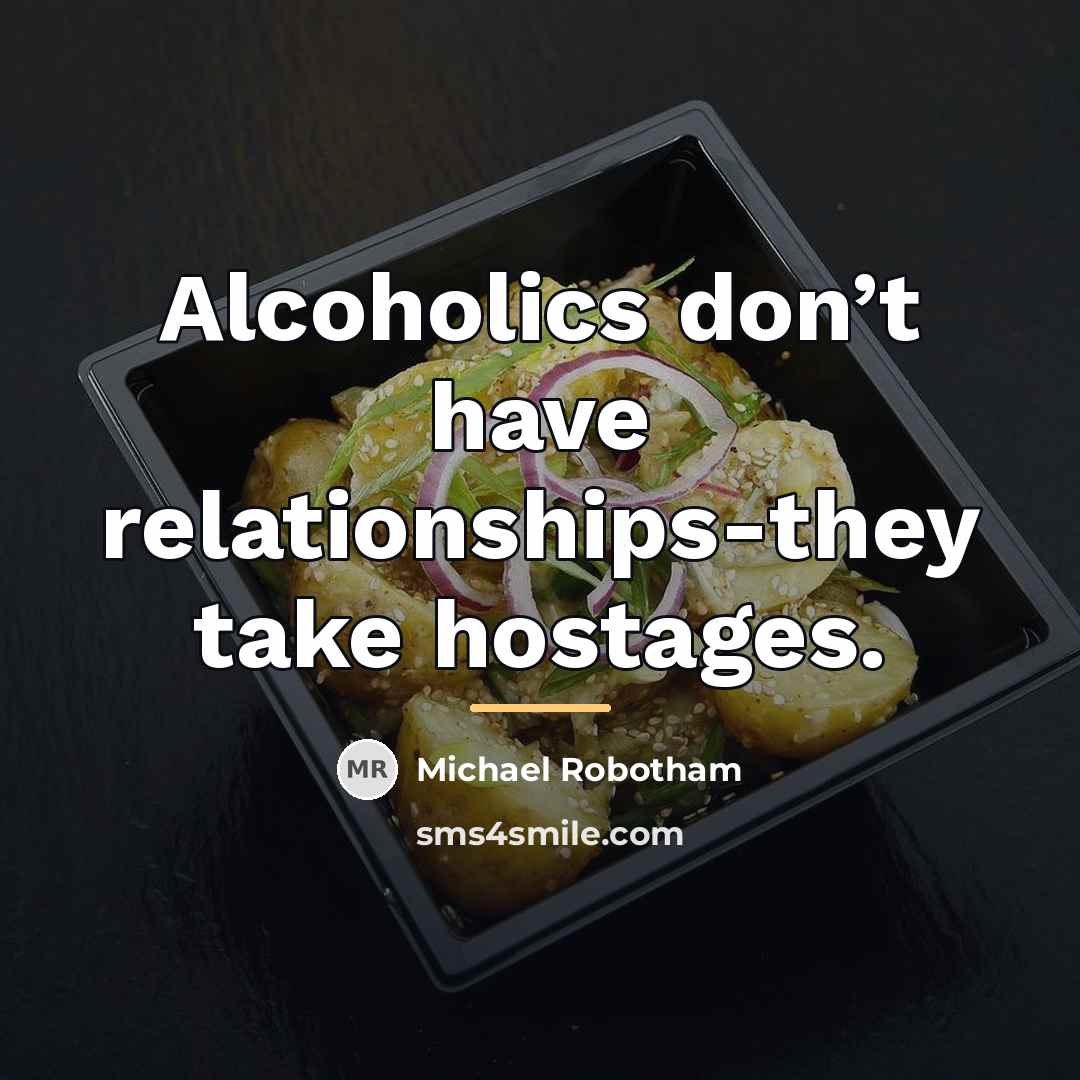 “Alcoholics don’t have relationships-they take hostages.…” quote by Michael Robotham