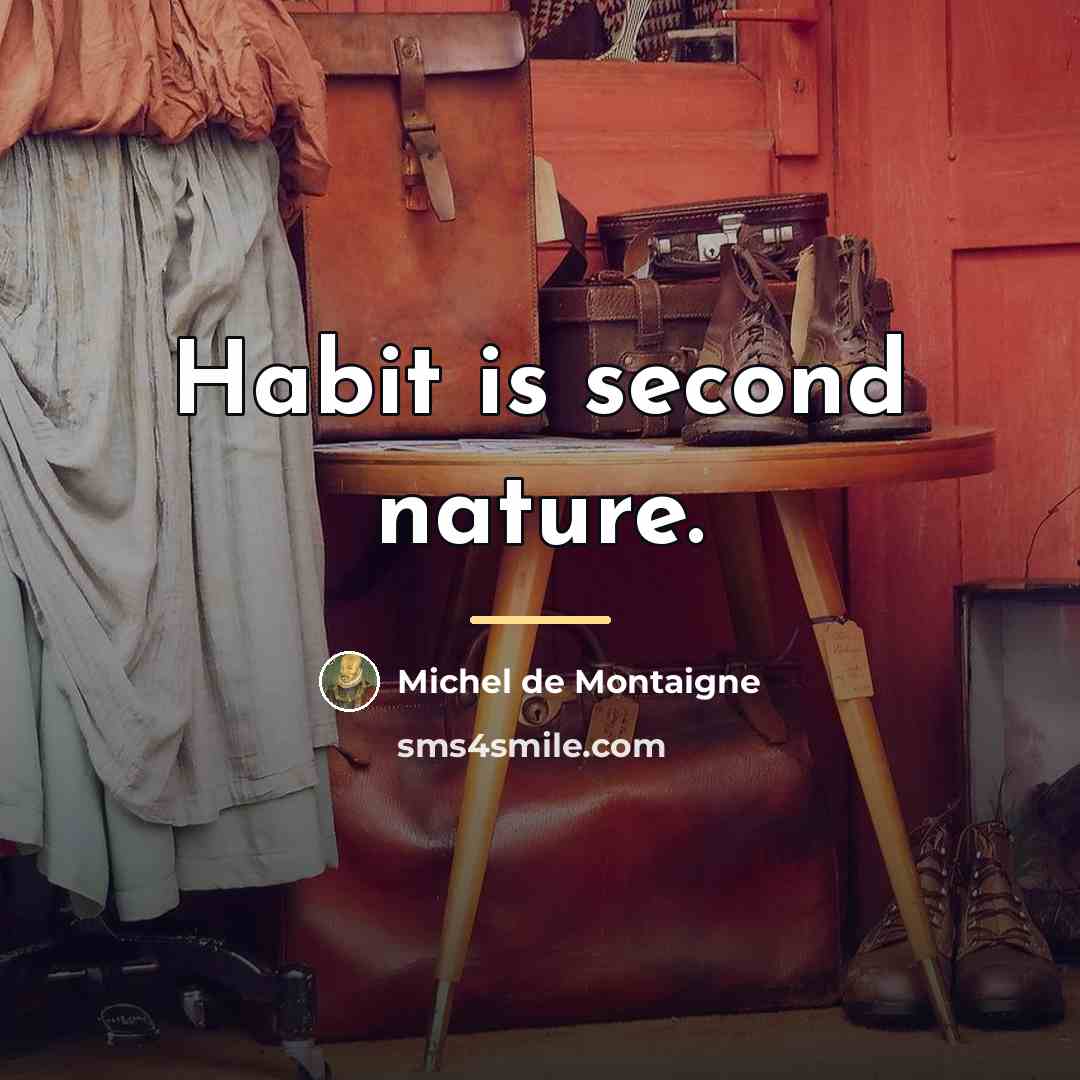 “Habit is second nature.…” quote by Michel de Montaigne
