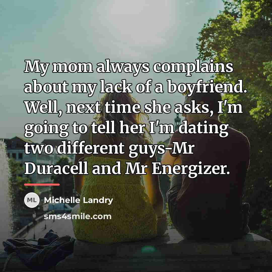 “My mom always complains about my lack of a boyfriend.…” quote by Michelle Landry