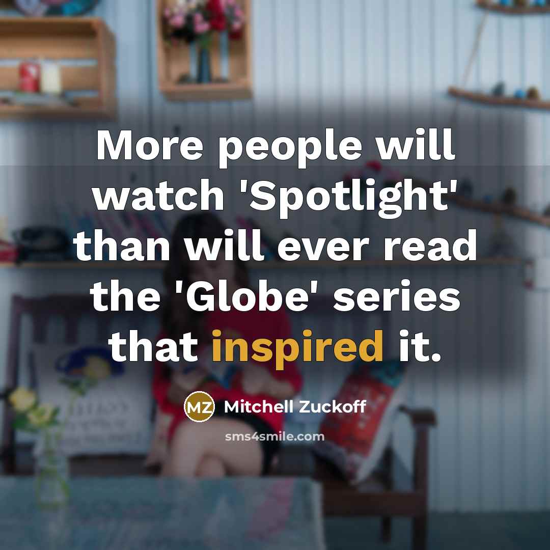 “More people will watch 'Spotlight' than will ever read the…” quote by Mitchell Zuckoff