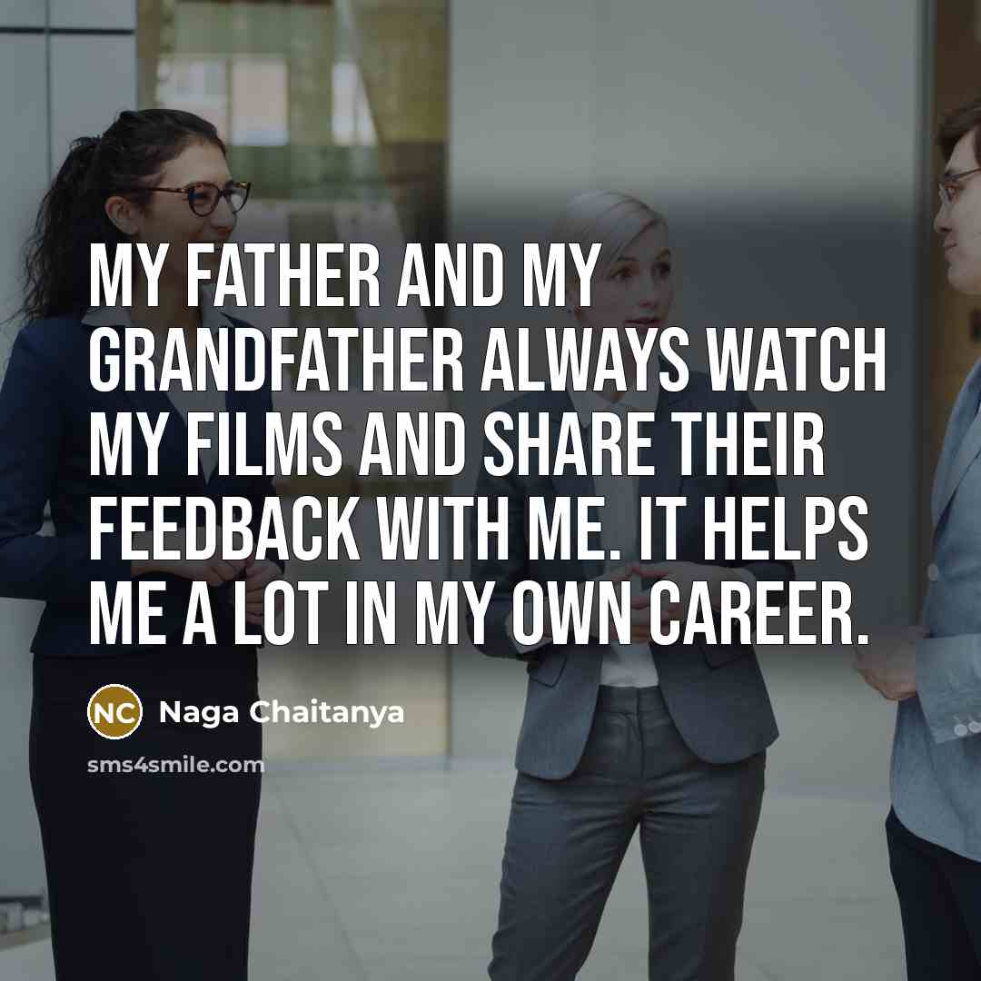 “My father and my grandfather always watch my films and…” quote by Naga Chaitanya