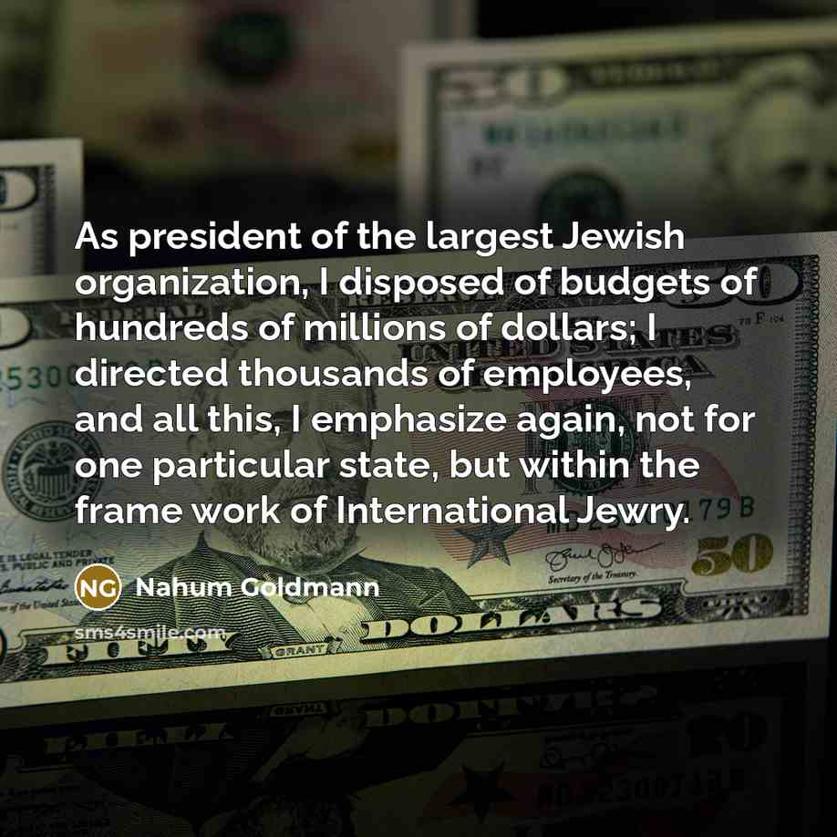 “As president of the largest Jewish organization, I disposed of…” quote by Nahum Goldmann